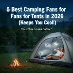 5 Best Camping Fans for Tents in 2026 (Keeps You Cool!)