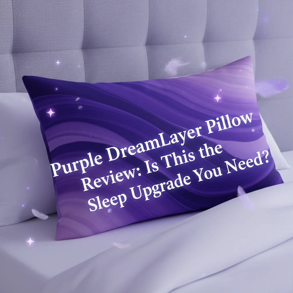 Purple DreamLayer Pillow Review: Is This the Sleep Upgrade You Need?