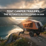 Tent Camper Trailers: The Ultimate Buying Guide for 2026