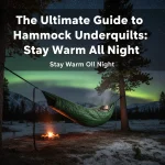 The Ultimate Guide to Hammock Underquilts: Stay Warm All Night