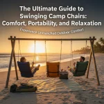 The Ultimate Guide to Swinging Camp Chairs: Comfort, Portability, and Relaxation