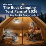 The Best Camping Tent Fans of 2026: Stay Cool & Comfortable