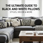 The Ultimate Guide to Black and White Pillows: Styles, Decor & More