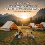 12×12 Tent: The Ultimate Guide for Camping, Events, and More