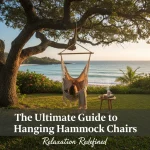 The Ultimate Guide to Hanging Hammock Chairs: Relaxation Redefined